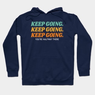 Keep Going You're Halfway There Hoodie